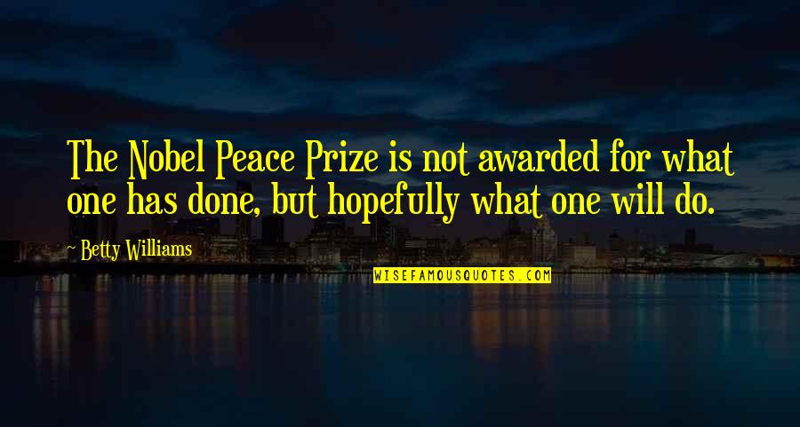 Pronunciate Vs Annunciate Quotes By Betty Williams: The Nobel Peace Prize is not awarded for