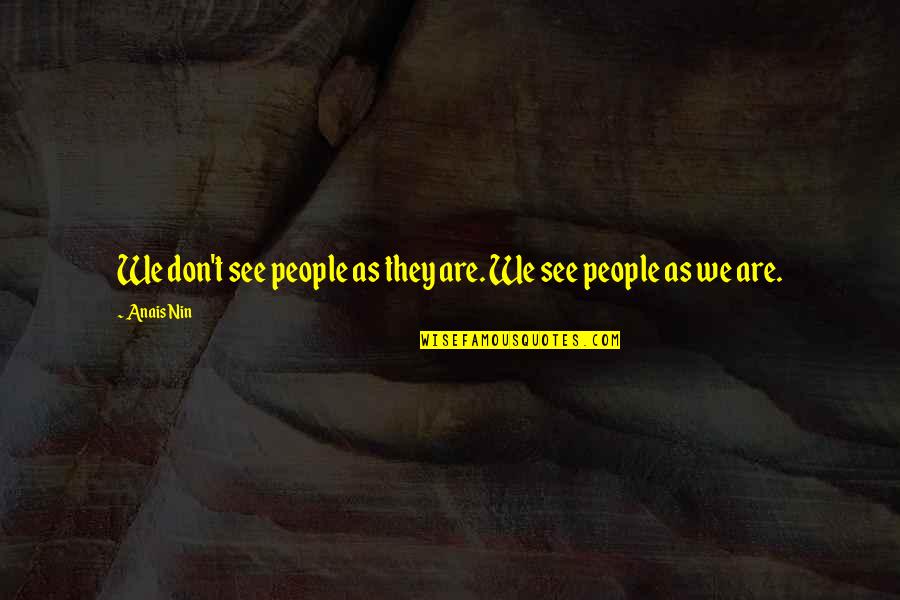 Pronunciation In Hindi Quotes By Anais Nin: We don't see people as they are. We