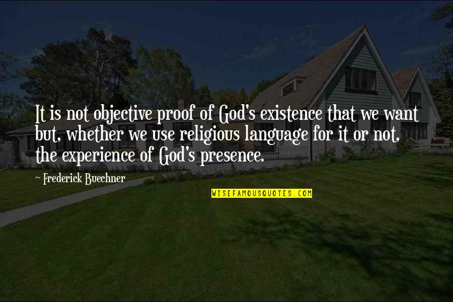 Proof God Quotes By Frederick Buechner: It is not objective proof of God's existence