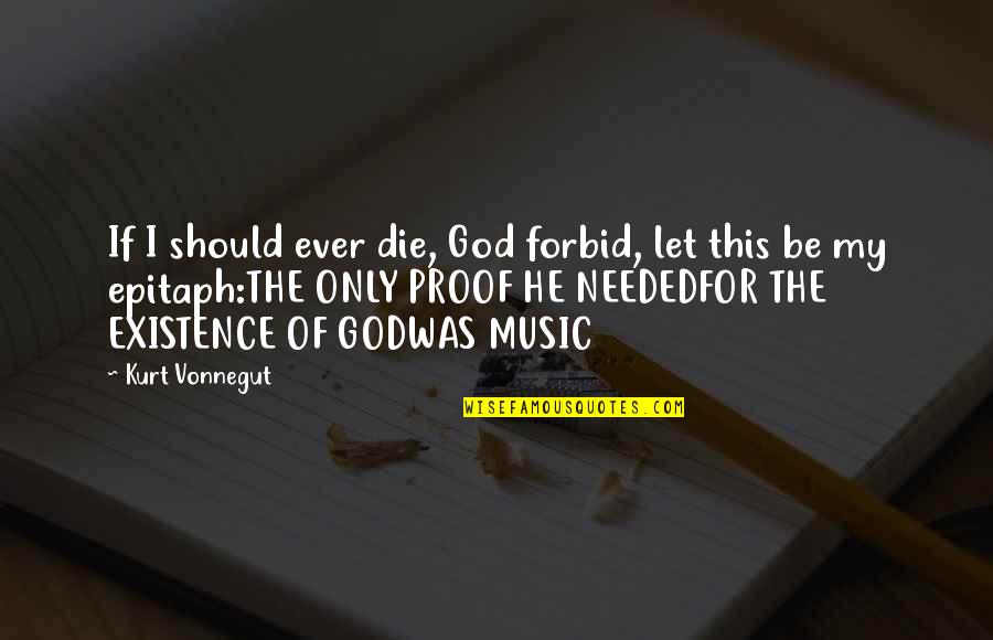 Proof God Quotes By Kurt Vonnegut: If I should ever die, God forbid, let