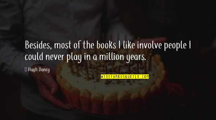 Proof Like Coins Quotes By Hugh Dancy: Besides, most of the books I like involve Proof Like Coins Quotes By Hugh Dancy: Besides, most of the books I like involve