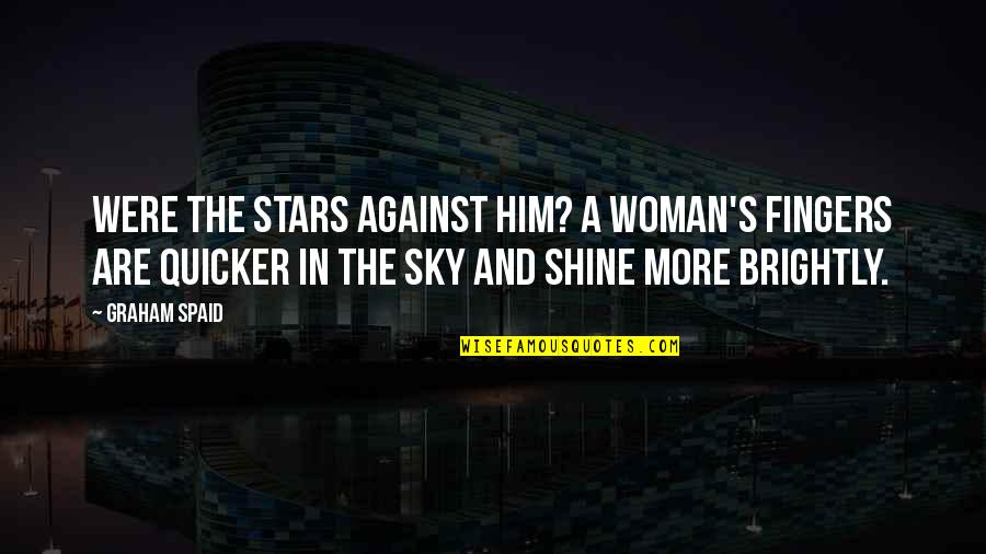 Proof Like Peace Quotes By Graham Spaid: Were the stars against him? A woman's fingers Proof Like Peace Quotes By Graham Spaid: Were the stars against him? A woman's fingers