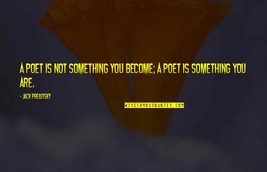 Proof Like Peace Quotes By Jack Prelutsky: A poet is not something you become; a Proof Like Peace Quotes By Jack Prelutsky: A poet is not something you become; a