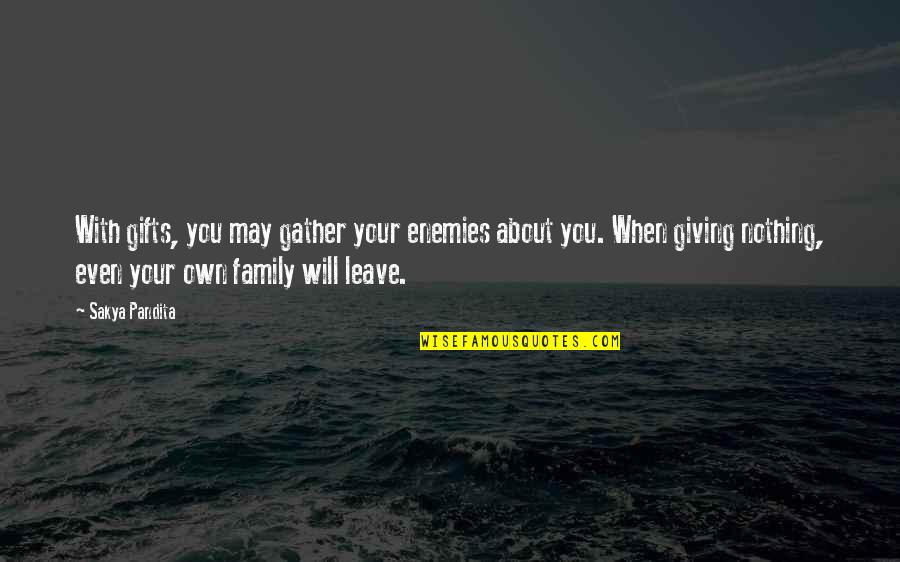 Proof Like Peace Quotes By Sakya Pandita: With gifts, you may gather your enemies about Proof Like Peace Quotes By Sakya Pandita: With gifts, you may gather your enemies about