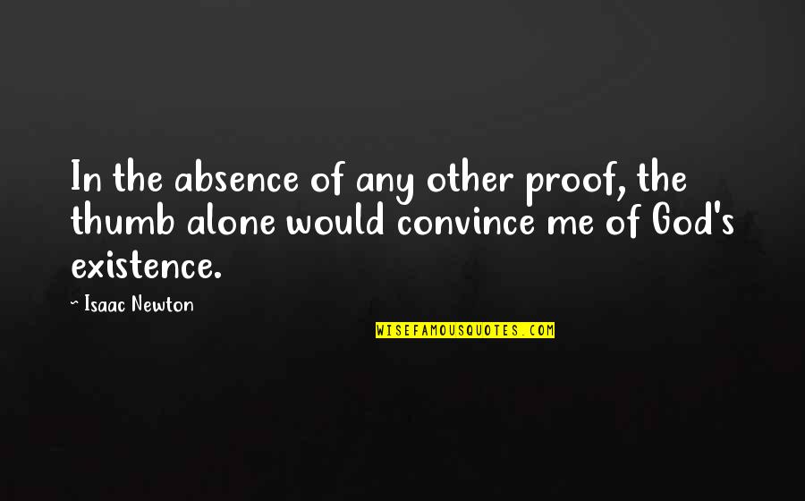 Proof Of God's Existence Quotes By Isaac Newton: In the absence of any other proof, the