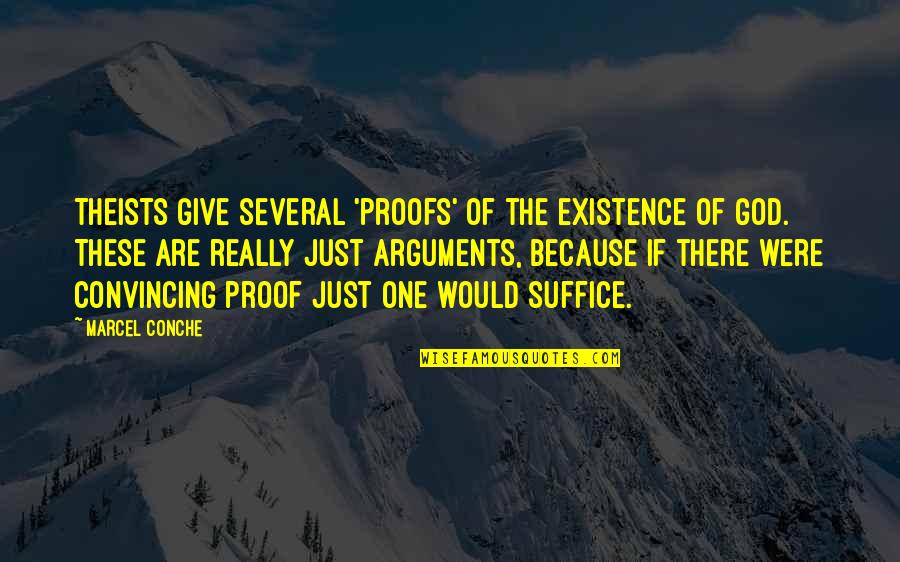 Proof Of God's Existence Quotes By Marcel Conche: Theists give several 'proofs' of the existence of