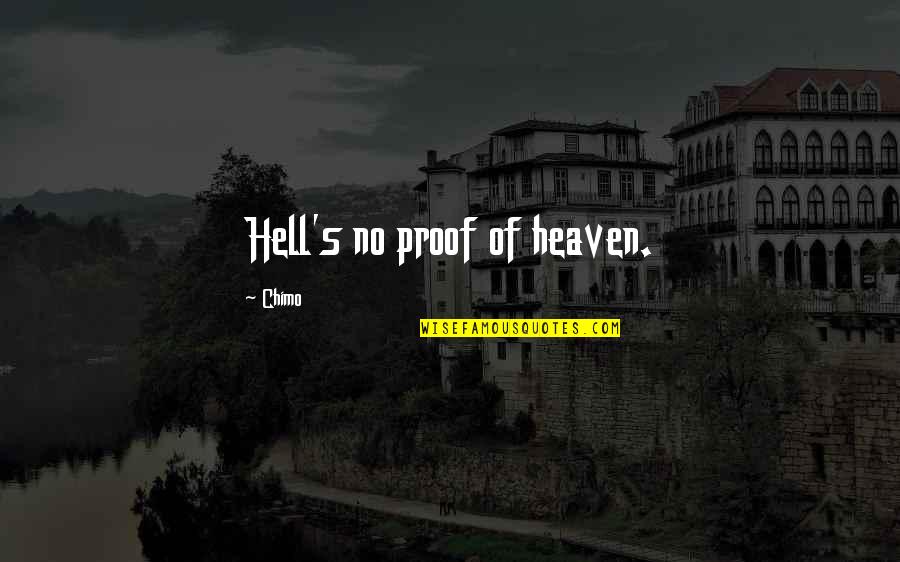 Proof Of Heaven Quotes By Chimo: Hell's no proof of heaven.