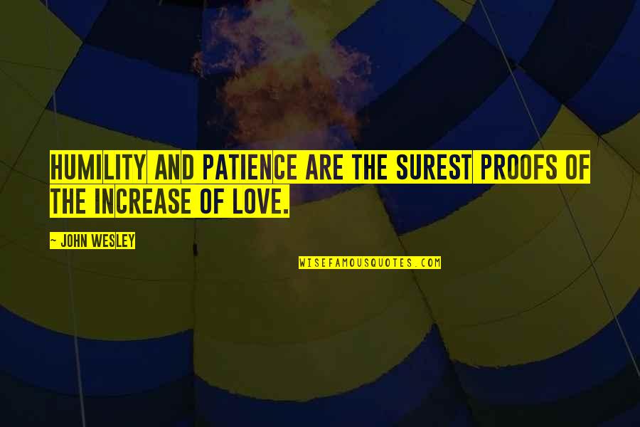 Proof Of Your Love Quotes By John Wesley: Humility and patience are the surest proofs of