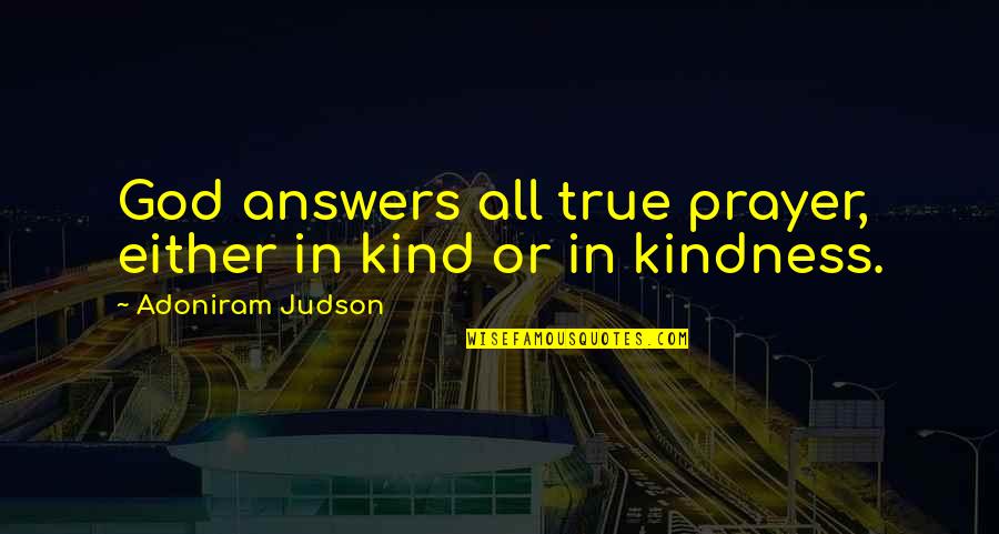 Proof The Play Quotes By Adoniram Judson: God answers all true prayer, either in kind
