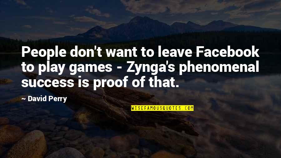 Proof The Play Quotes By David Perry: People don't want to leave Facebook to play