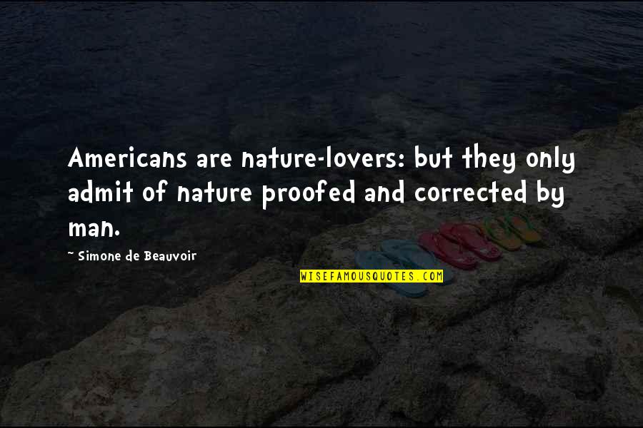 Proofed Inc Quotes By Simone De Beauvoir: Americans are nature-lovers: but they only admit of