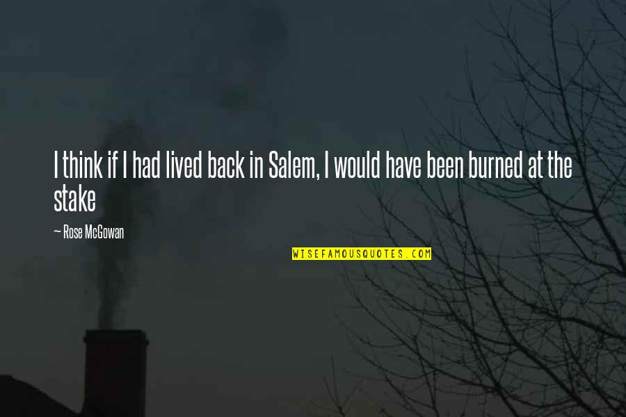 Proofiness Book Quotes By Rose McGowan: I think if I had lived back in