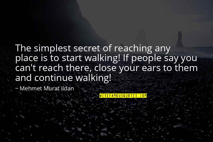 Proov Quotes By Mehmet Murat Ildan: The simplest secret of reaching any place is