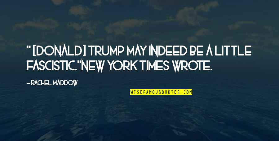 Proov Quotes By Rachel Maddow: " [Donald] Trump may indeed be a little