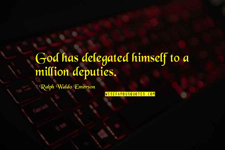 Proov Quotes By Ralph Waldo Emerson: God has delegated himself to a million deputies.