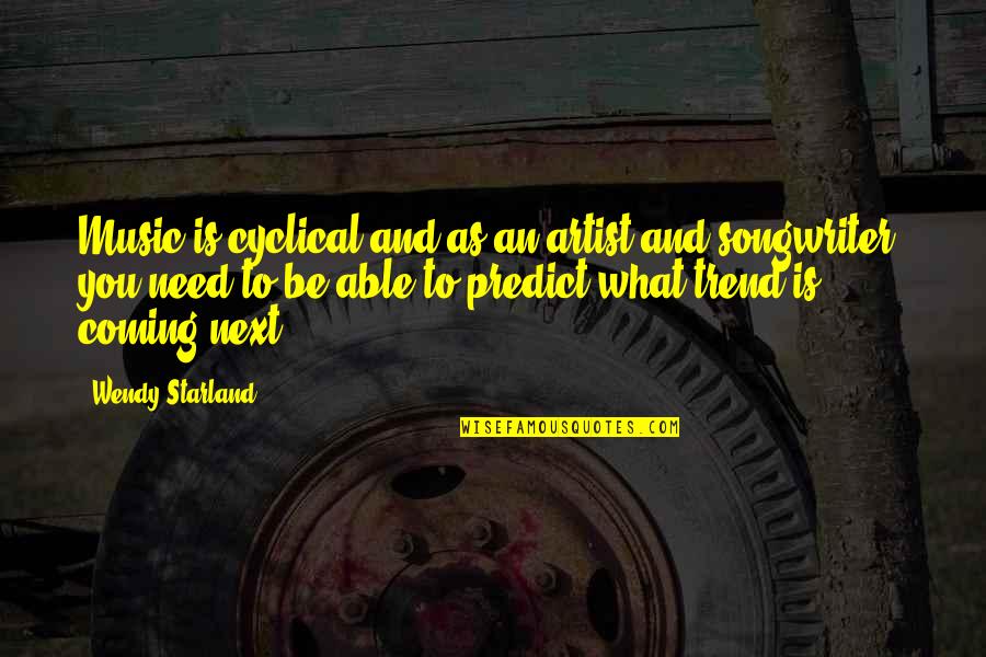 Prooving Quotes By Wendy Starland: Music is cyclical and as an artist and