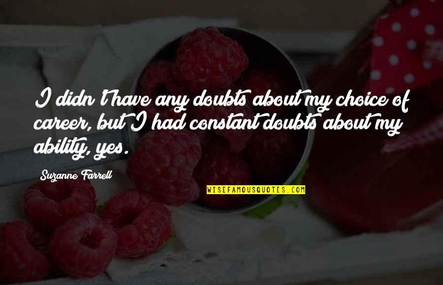 Propadavany Quotes By Suzanne Farrell: I didn't have any doubts about my choice Propadavany Quotes By Suzanne Farrell: I didn't have any doubts about my choice