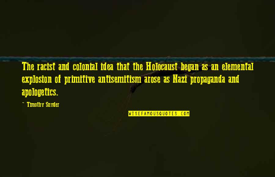 Propaganda In The Holocaust Quotes By Timothy Snyder: The racist and colonial idea that the Holocaust