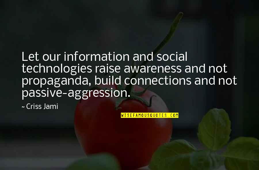 Propaganda Quotes By Criss Jami: Let our information and social technologies raise awareness Propaganda Quotes By Criss Jami: Let our information and social technologies raise awareness