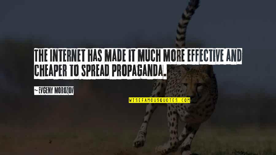 Propaganda Quotes By Evgeny Morozov: The Internet has made it much more effective