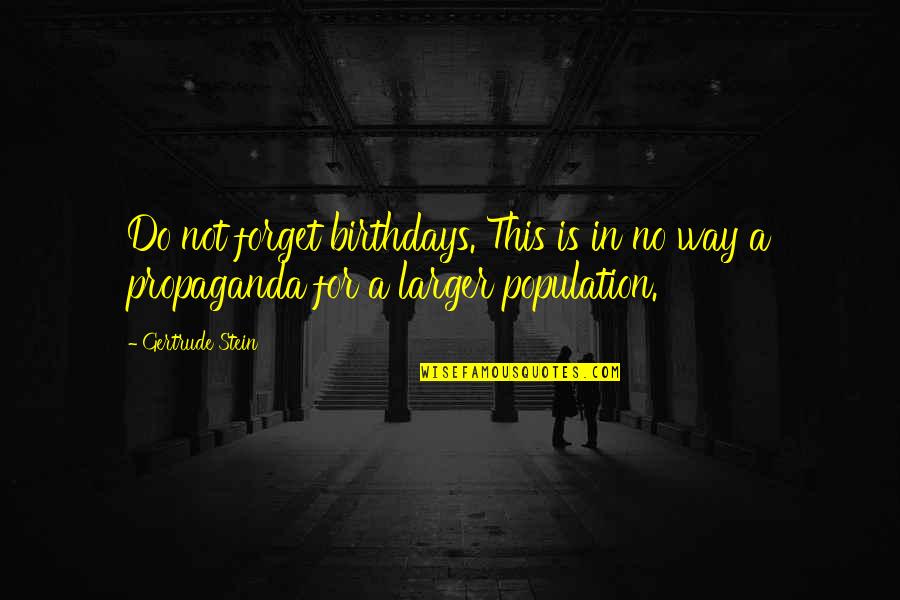 Propaganda Quotes By Gertrude Stein: Do not forget birthdays. This is in no