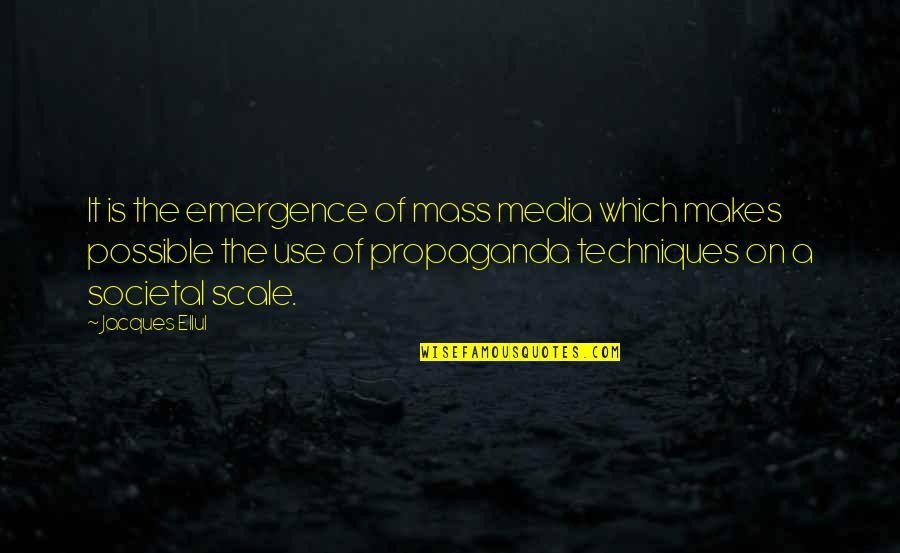 Propaganda Quotes By Jacques Ellul: It is the emergence of mass media which