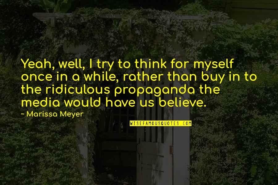 Propaganda Quotes By Marissa Meyer: Yeah, well, I try to think for myself