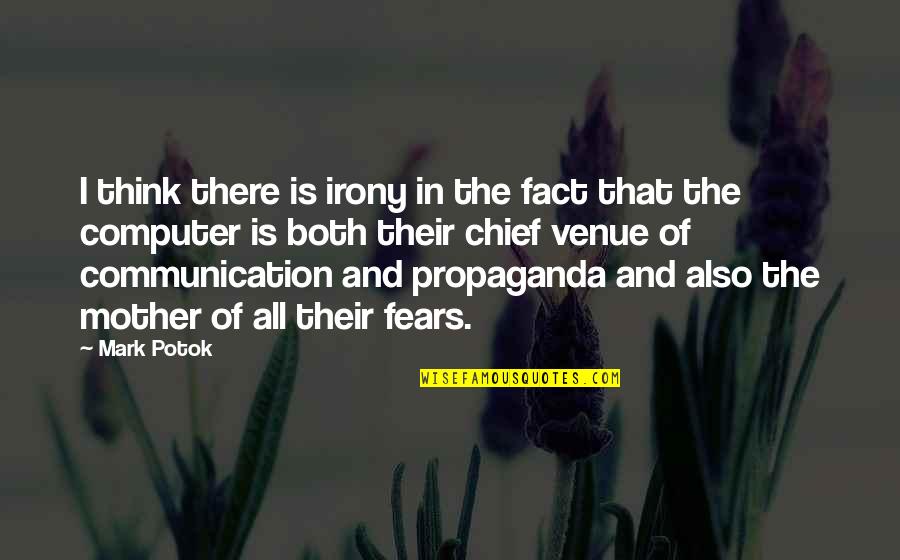 Propaganda Quotes By Mark Potok: I think there is irony in the fact Propaganda Quotes By Mark Potok: I think there is irony in the fact