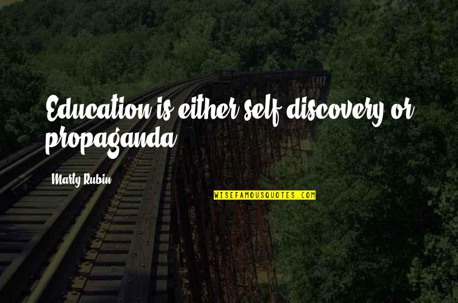 Propaganda Quotes By Marty Rubin: Education is either self-discovery or propaganda. Propaganda Quotes By Marty Rubin: Education is either self-discovery or propaganda.