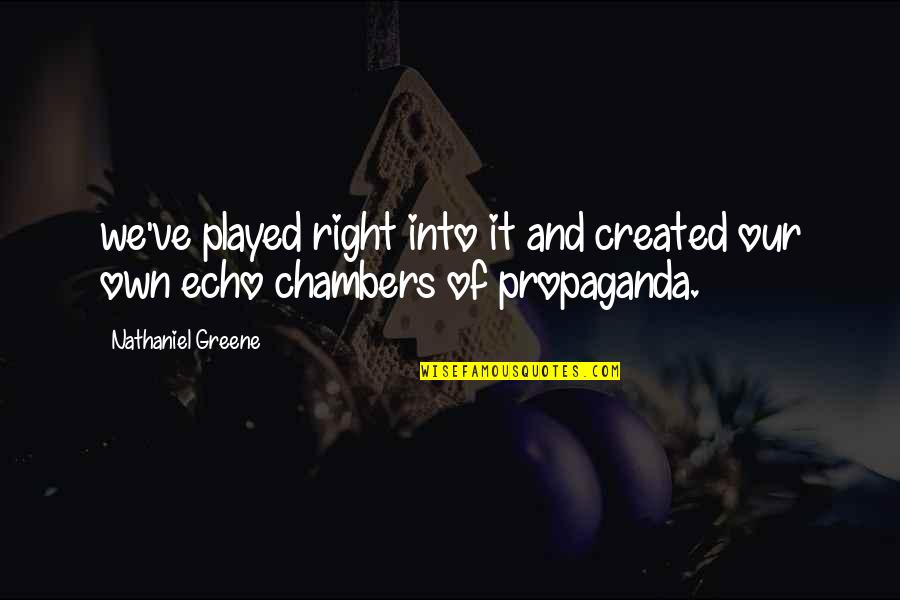 Propaganda Quotes By Nathaniel Greene: we've played right into it and created our