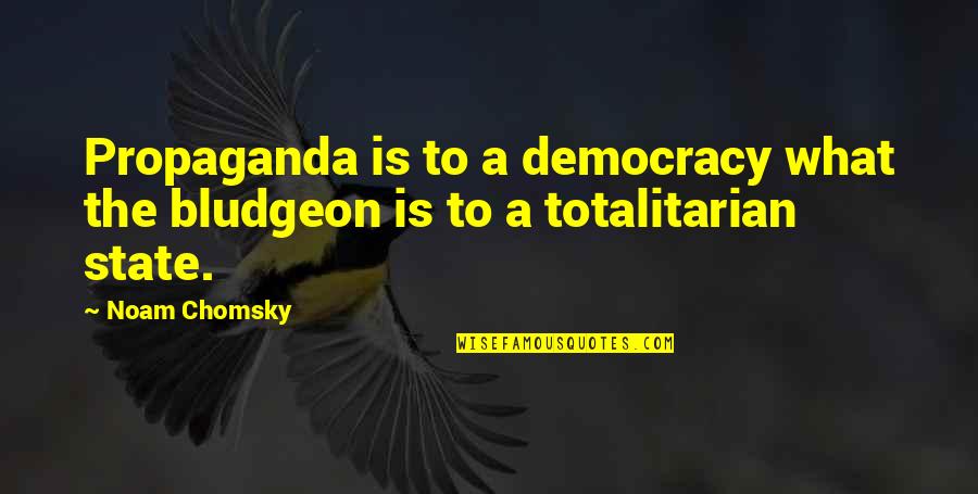 Propaganda Quotes By Noam Chomsky: Propaganda is to a democracy what the bludgeon
