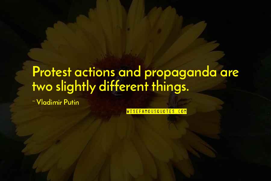 Propaganda Quotes By Vladimir Putin: Protest actions and propaganda are two slightly different Propaganda Quotes By Vladimir Putin: Protest actions and propaganda are two slightly different
