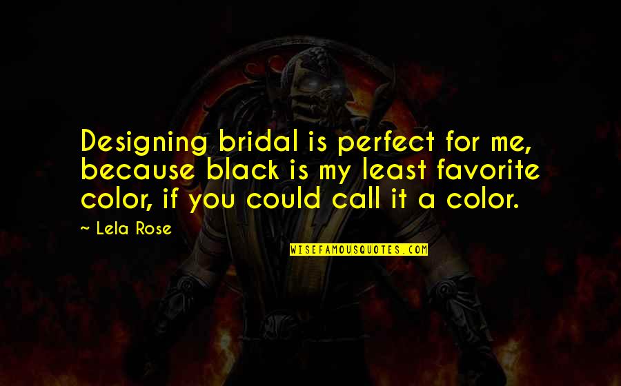 Propagande Communiste Quotes By Lela Rose: Designing bridal is perfect for me, because black Propagande Communiste Quotes By Lela Rose: Designing bridal is perfect for me, because black