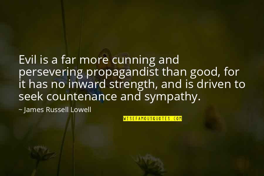 Propagandist Quotes By James Russell Lowell: Evil is a far more cunning and persevering