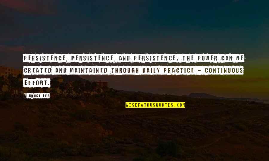 Propagating Quotes By Bruce Lee: Persistence, persistence, and persistence. The Power can be