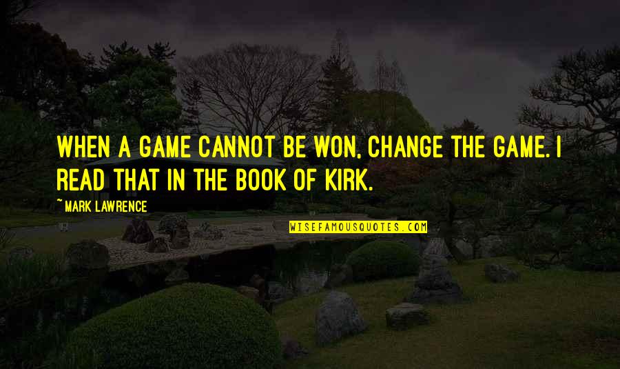 Propalar Quotes By Mark Lawrence: When a game cannot be won, change the