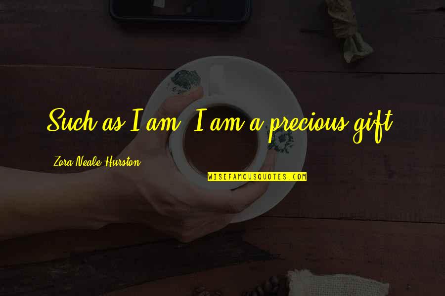 Propane Price Quotes By Zora Neale Hurston: Such as I am, I am a precious