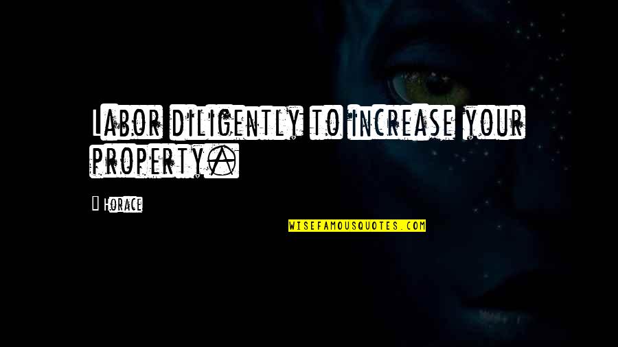 Propane Quotes By Horace: Labor diligently to increase your property.