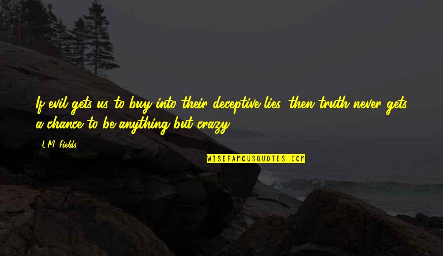 Propanov Kyselina Quotes By L.M. Fields: If evil gets us to buy into their Propanov Kyselina Quotes By L.M. Fields: If evil gets us to buy into their