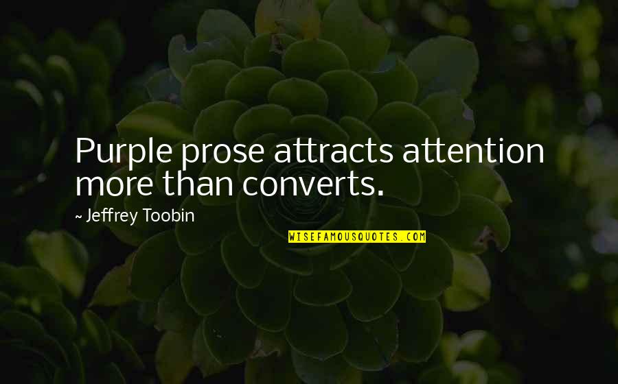 Propecia Quotes By Jeffrey Toobin: Purple prose attracts attention more than converts.