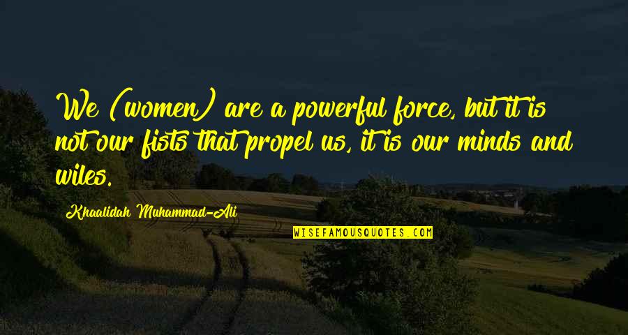 Propel Quotes By Khaalidah Muhammad-Ali: We (women) are a powerful force, but it