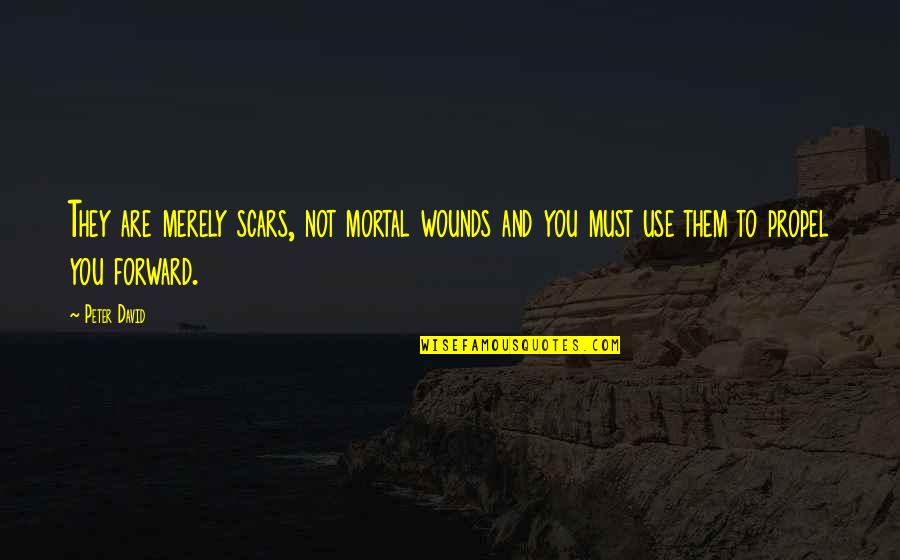 Propel Quotes By Peter David: They are merely scars, not mortal wounds and