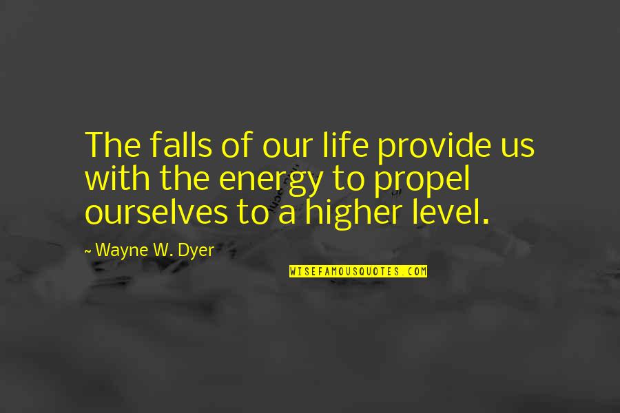 Propel Quotes By Wayne W. Dyer: The falls of our life provide us with