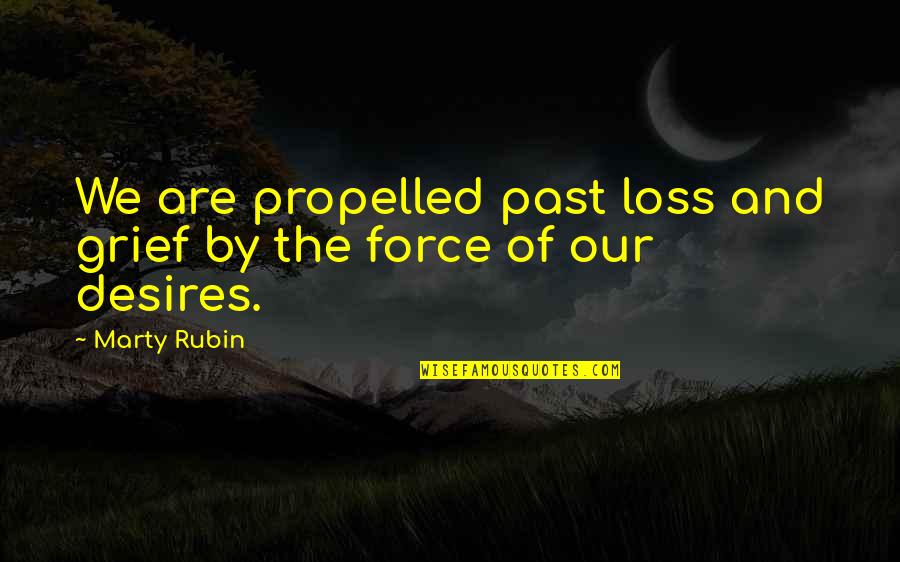Propelled Quotes By Marty Rubin: We are propelled past loss and grief by