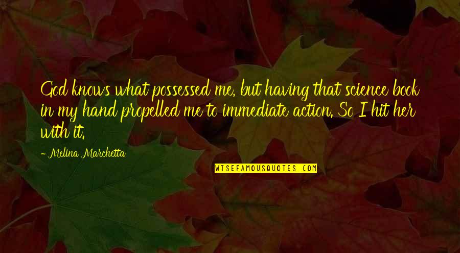 Propelled Quotes By Melina Marchetta: God knows what possessed me, but having that Propelled Quotes By Melina Marchetta: God knows what possessed me, but having that