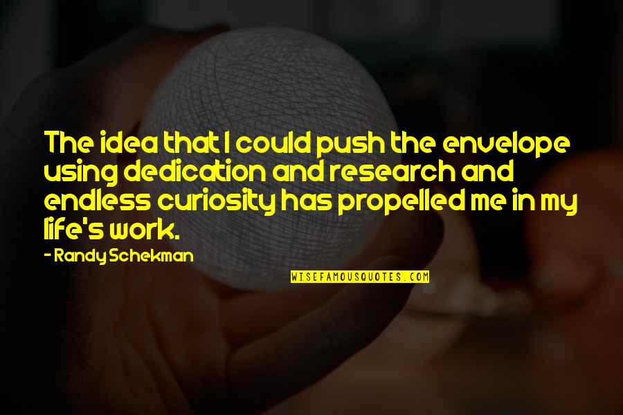 Propelled Quotes By Randy Schekman: The idea that I could push the envelope Propelled Quotes By Randy Schekman: The idea that I could push the envelope