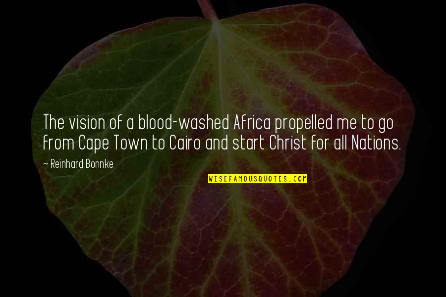 Propelled Quotes By Reinhard Bonnke: The vision of a blood-washed Africa propelled me Propelled Quotes By Reinhard Bonnke: The vision of a blood-washed Africa propelled me