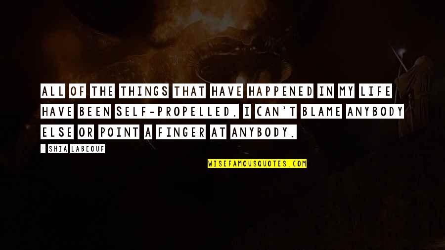Propelled Quotes By Shia Labeouf: All of the things that have happened in Propelled Quotes By Shia Labeouf: All of the things that have happened in