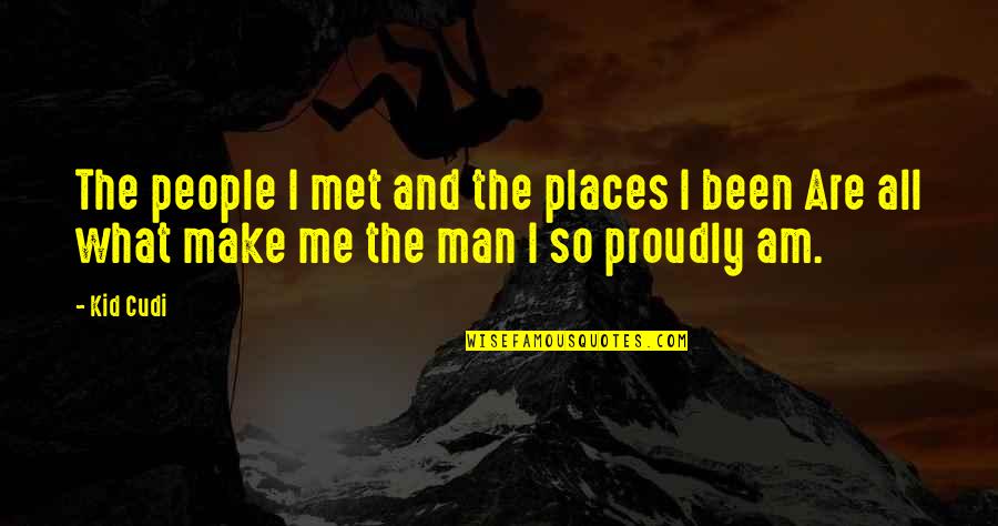 Propeller Love Quotes By Kid Cudi: The people I met and the places I