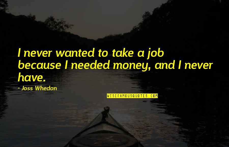 Propellers For Boats Quotes By Joss Whedon: I never wanted to take a job because
